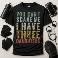 You Can't Scare Me I Have Three Daughters Dad Father Day Performance Shirt
