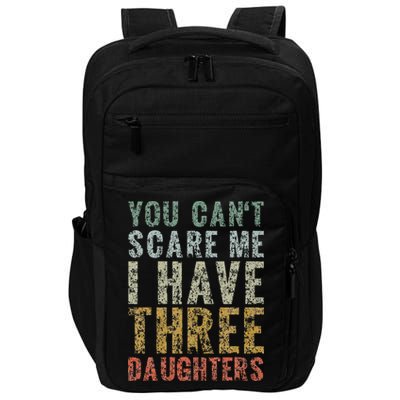 You Can't Scare Me I Have Three Daughters Dad Father Day Impact Tech Backpack
