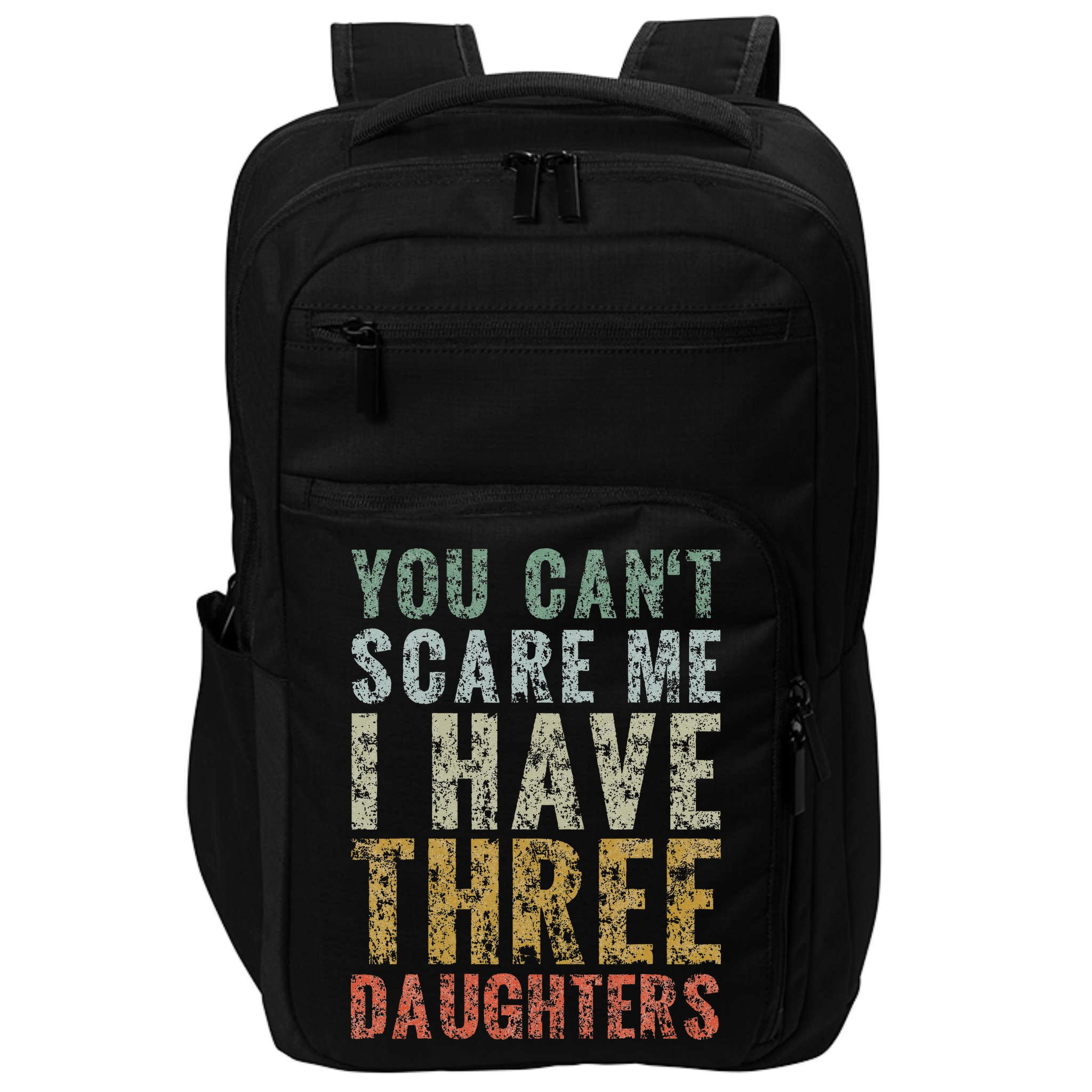 You Can't Scare Me I Have Three Daughters Dad Father Day Impact Tech Backpack
