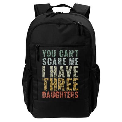 You Can't Scare Me I Have Three Daughters Dad Father Day Backpack