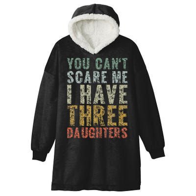 You Can't Scare Me I Have Three Daughters Dad Father Day Hooded Wearable Blanket