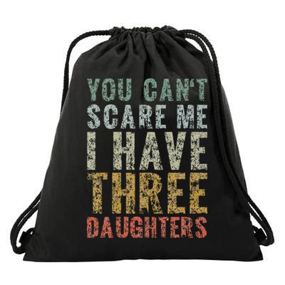 You Can't Scare Me I Have Three Daughters Dad Father Day Drawstring Bag