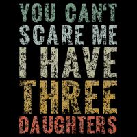 You Can't Scare Me I Have Three Daughters Dad Father Day Drawstring Bag