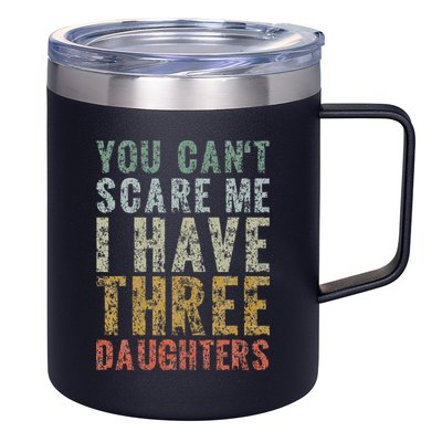 You Can't Scare Me I Have Three Daughters Dad Father Day 12oz Stainless Steel Coffee Mug