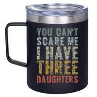 You Can't Scare Me I Have Three Daughters Dad Father Day 12oz Stainless Steel Coffee Mug