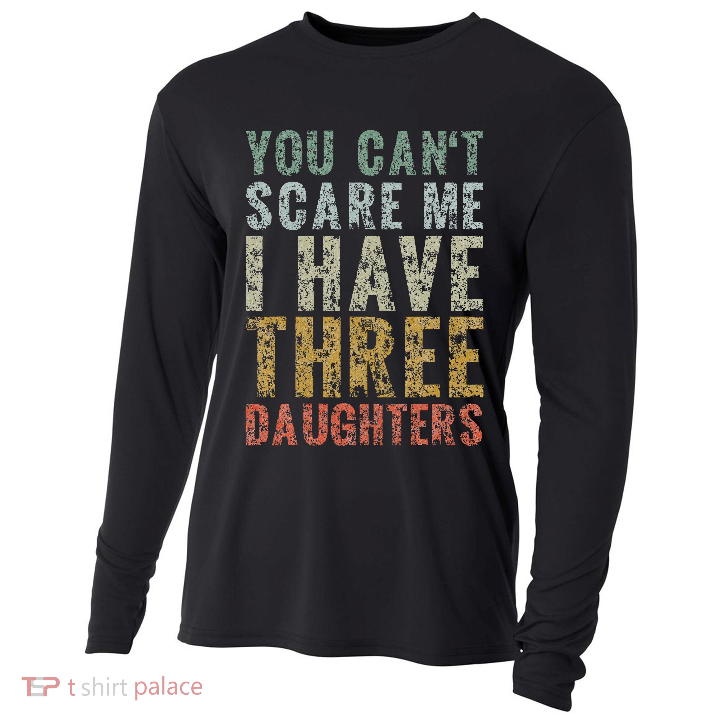 You Can't Scare Me I Have Three Daughters Dad Father Day Cooling Performance Long Sleeve Crew