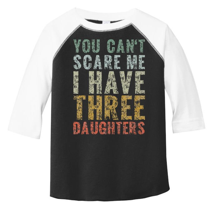 You Can't Scare Me I Have Three Daughters Dad Father Day Toddler Fine Jersey T-Shirt
