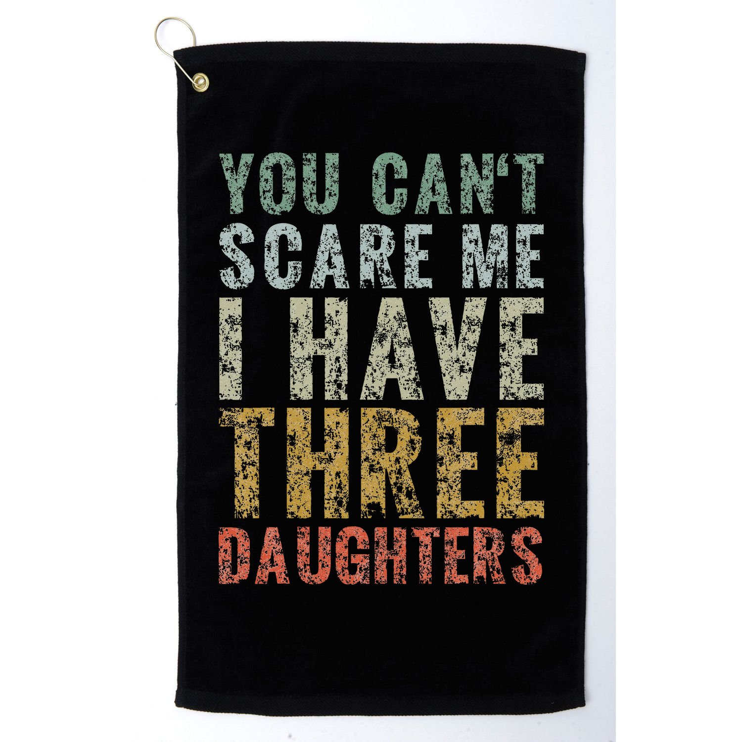 You Can't Scare Me I Have Three Daughters Dad Father Day Golf Towel