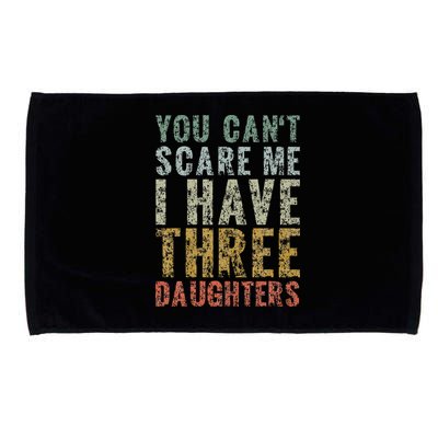 You Can't Scare Me I Have Three Daughters Dad Father Day Microfiber Hand Towel