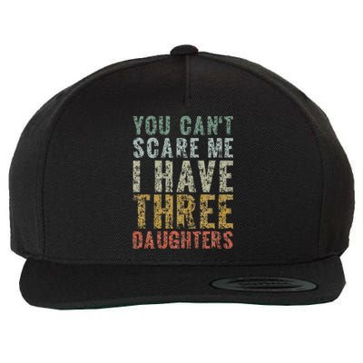 You Can't Scare Me I Have Three Daughters Dad Father Day Wool Snapback Cap