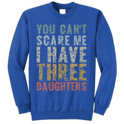 You Can't Scare Me I Have Three Daughters Dad Father Day Sweatshirt