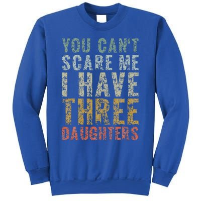 You Can't Scare Me I Have Three Daughters Dad Father Day Sweatshirt