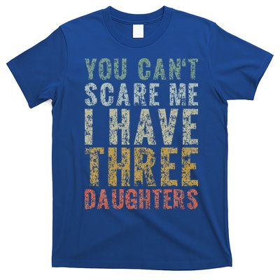 You Can't Scare Me I Have Three Daughters Dad Father Day T-Shirt