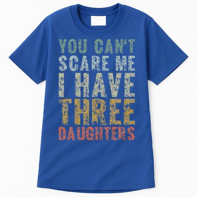 You Can't Scare Me I Have Three Daughters Dad Father Day Tall T-Shirt