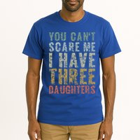 You Can't Scare Me I Have Three Daughters Dad Father Day Tall T-Shirt