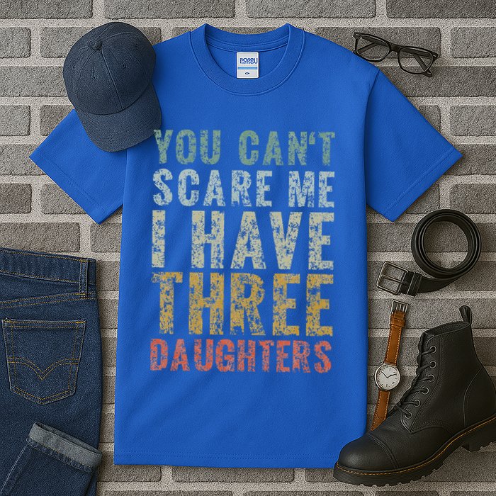 You Can't Scare Me I Have Three Daughters Dad Father Day Tall T-Shirt
