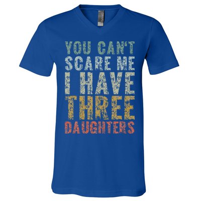 You Can't Scare Me I Have Three Daughters Dad Father Day V-Neck T-Shirt