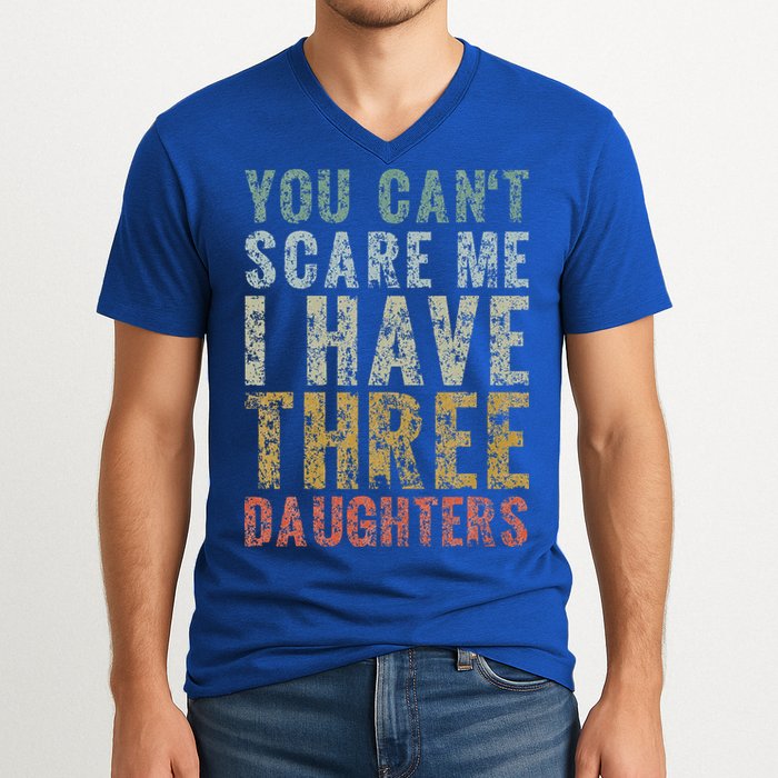 You Can't Scare Me I Have Three Daughters Dad Father Day V-Neck T-Shirt