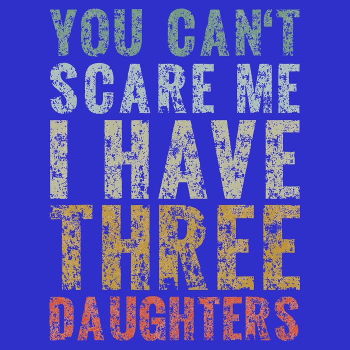 You Can't Scare Me I Have Three Daughters Dad Father Day Button
