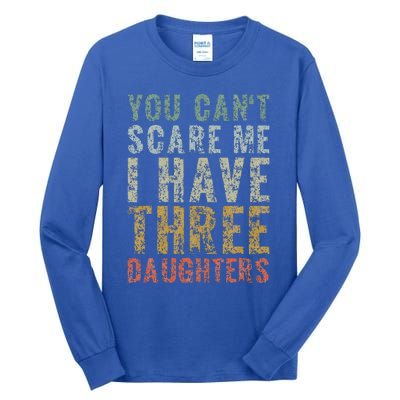 You Can't Scare Me I Have Three Daughters Dad Father Day Tall Long Sleeve T-Shirt