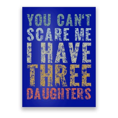 You Can't Scare Me I Have Three Daughters Dad Father Day Poster