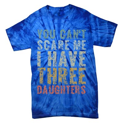 You Can't Scare Me I Have Three Daughters Dad Father Day Tie-Dye T-Shirt