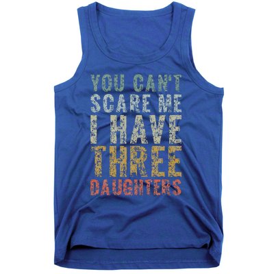 You Can't Scare Me I Have Three Daughters Dad Father Day Tank Top