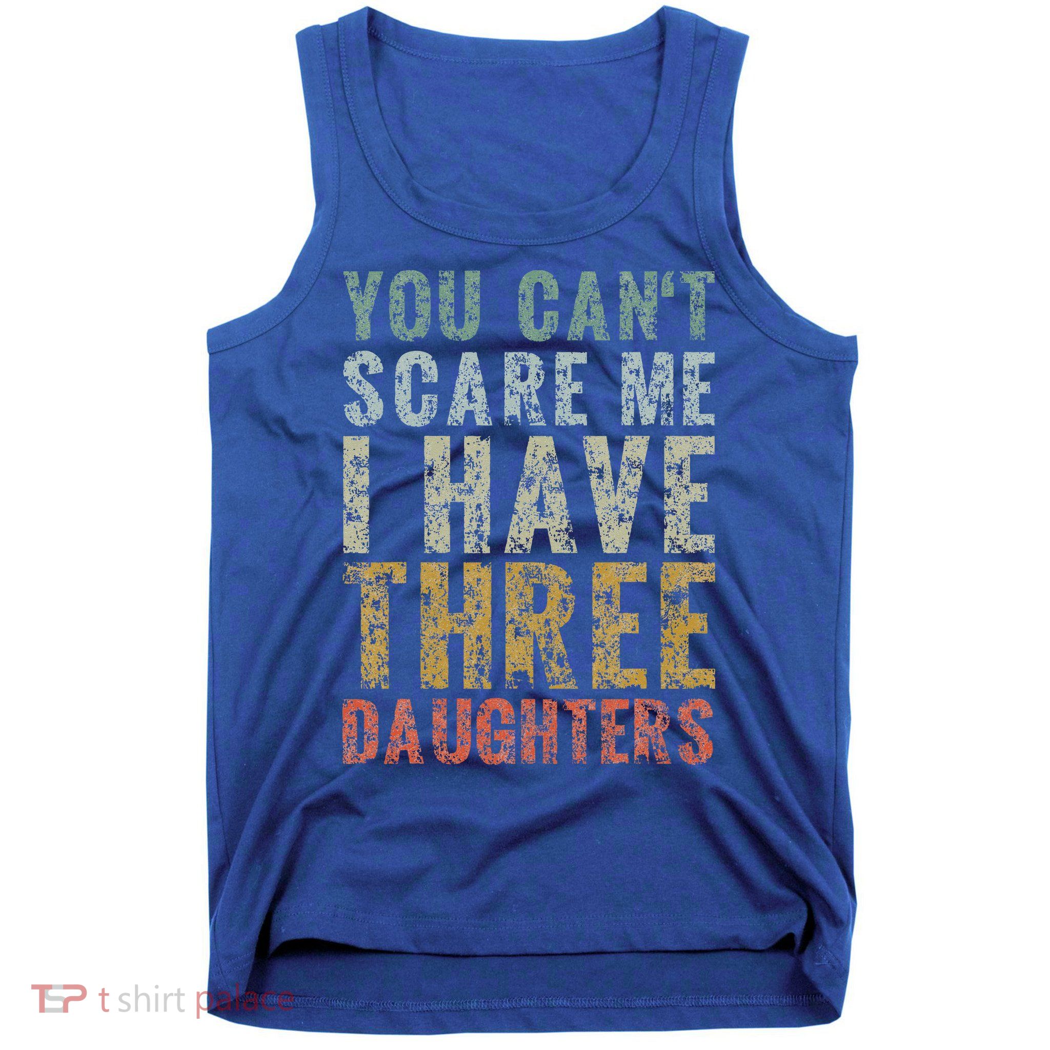 You Can't Scare Me I Have Three Daughters Dad Father Day Tank Top