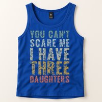 You Can't Scare Me I Have Three Daughters Dad Father Day Tank Top
