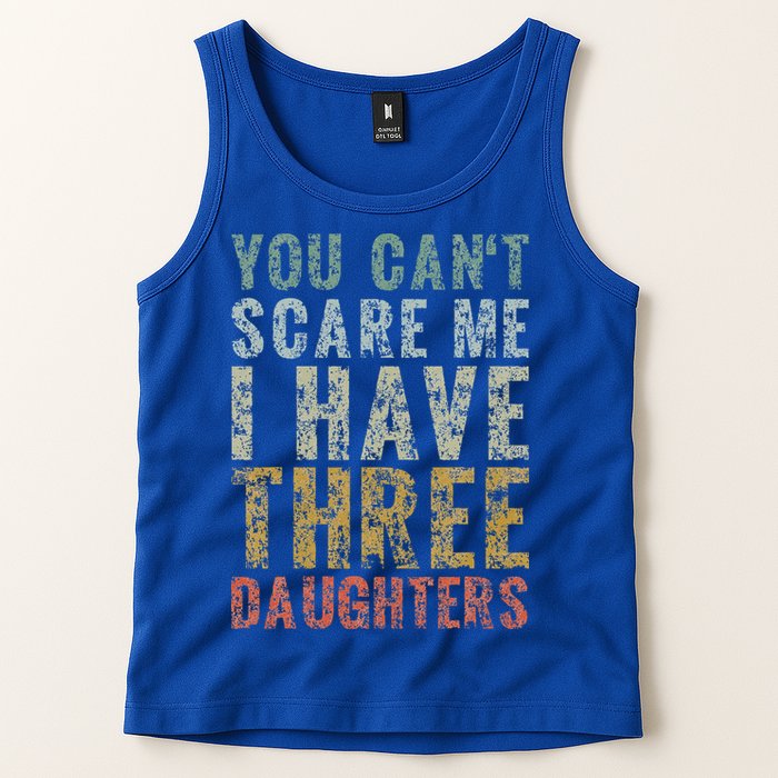 You Can't Scare Me I Have Three Daughters Dad Father Day Tank Top