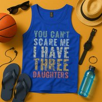 You Can't Scare Me I Have Three Daughters Dad Father Day Tank Top