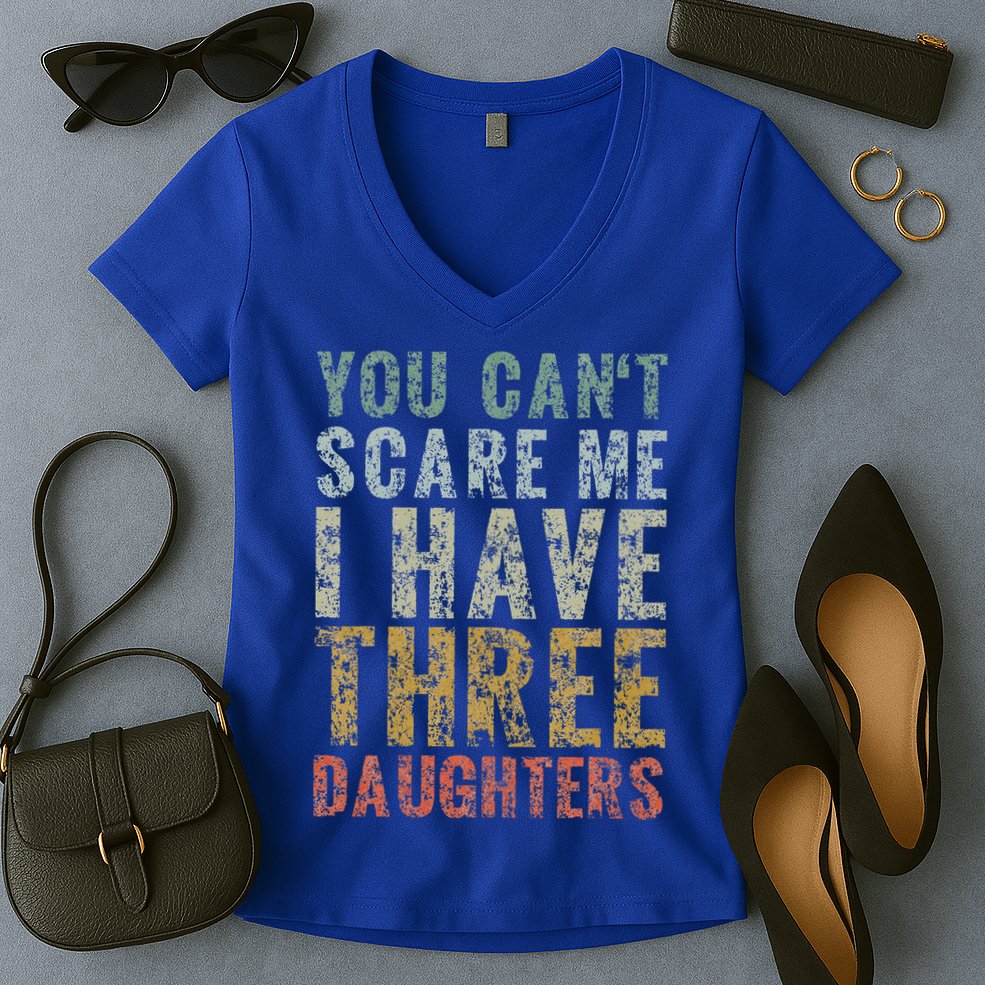 You Can't Scare Me I Have Three Daughters Dad Father Day Women's V-Neck T-Shirt