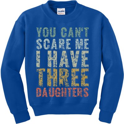 You Can't Scare Me I Have Three Daughters Dad Father Day Kids Sweatshirt