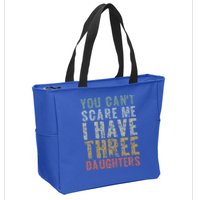 You Can't Scare Me I Have Three Daughters Dad Father Day Zip Tote Bag