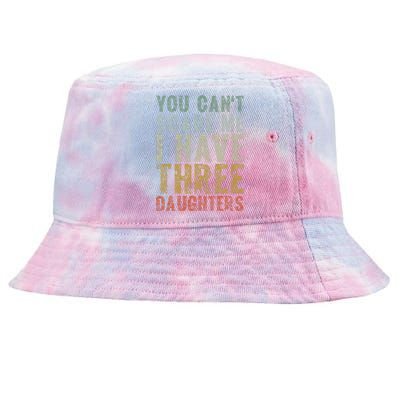 You Can't Scare Me I Have Three Daughters Dad Father Day Tie-Dyed Bucket Hat