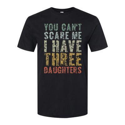 You Can't Scare Me I Have Three Daughters Dad Father Day Softstyle CVC T-Shirt