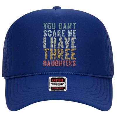 You Can't Scare Me I Have Three Daughters Dad Father Day High Crown Mesh Back Trucker Hat