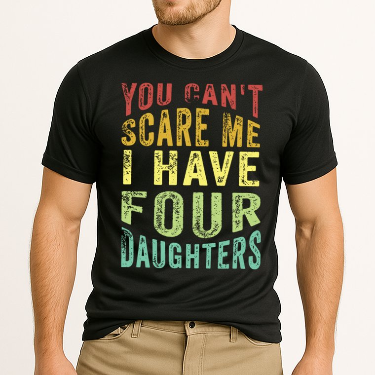 You Can't Scare Me I Have Four Daughters | Vintage Funny Dad Performance Shirt