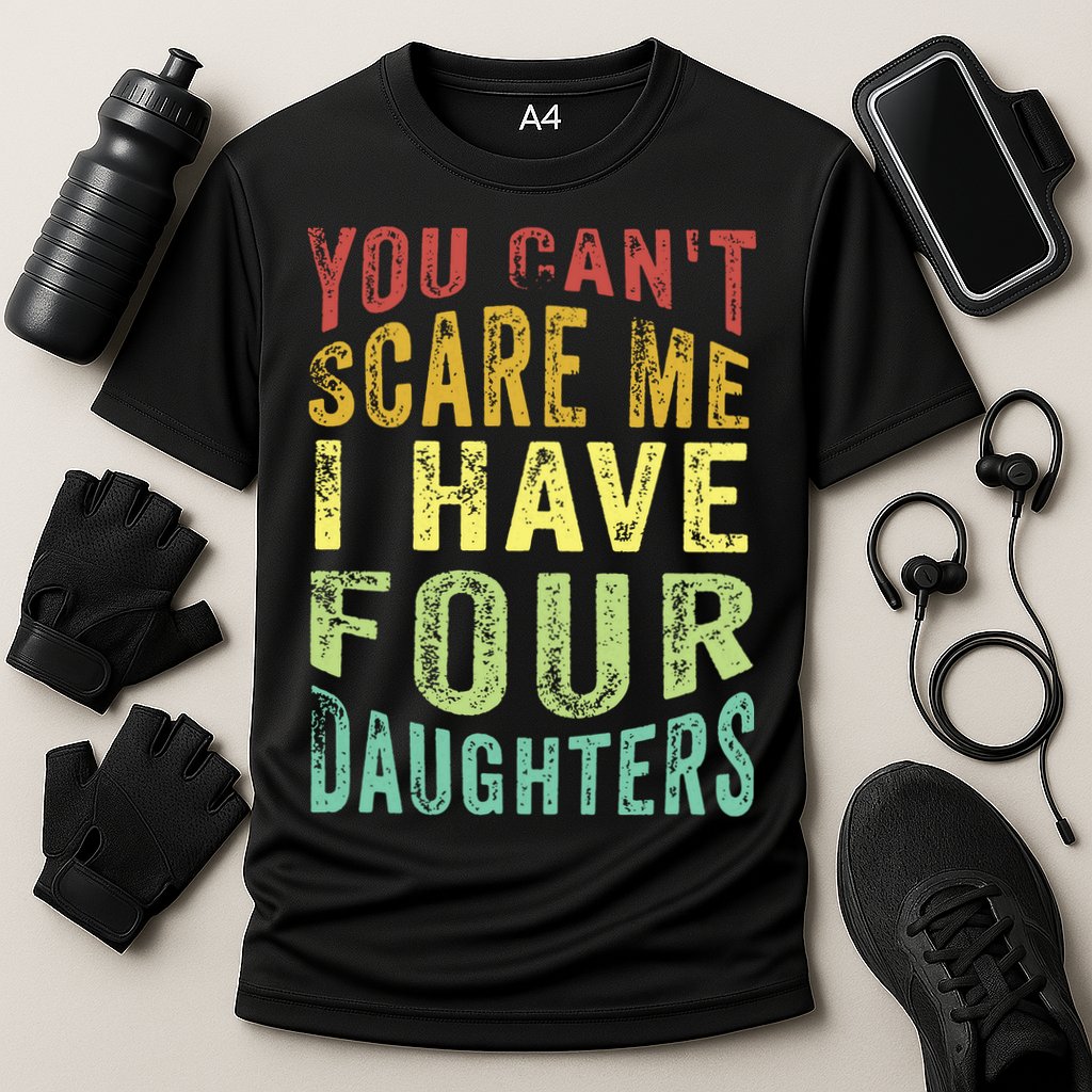 You Can't Scare Me I Have Four Daughters | Vintage Funny Dad Performance Shirt