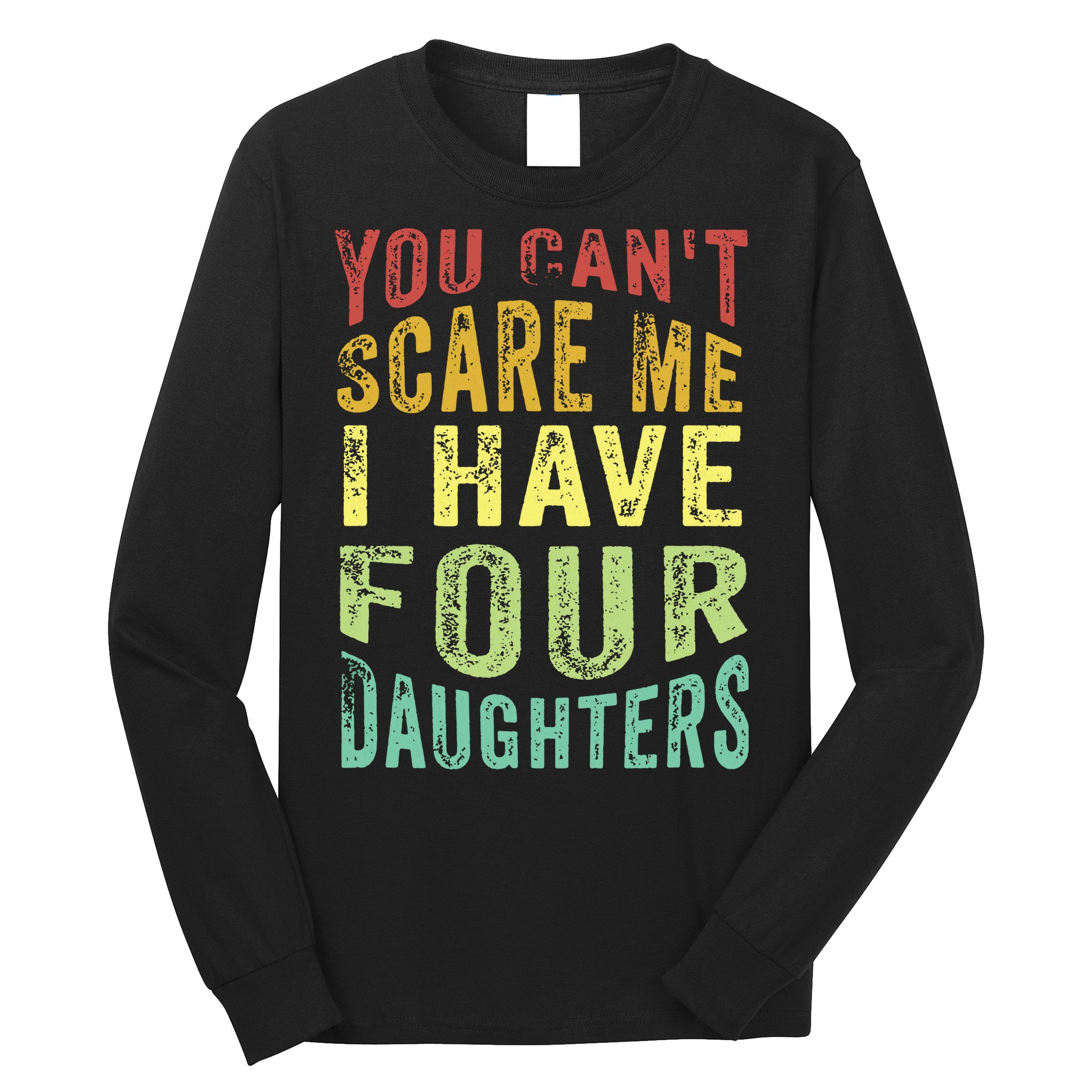 You Can't Scare Me I Have Four Daughters | Vintage Funny Dad Long Sleeve Shirt