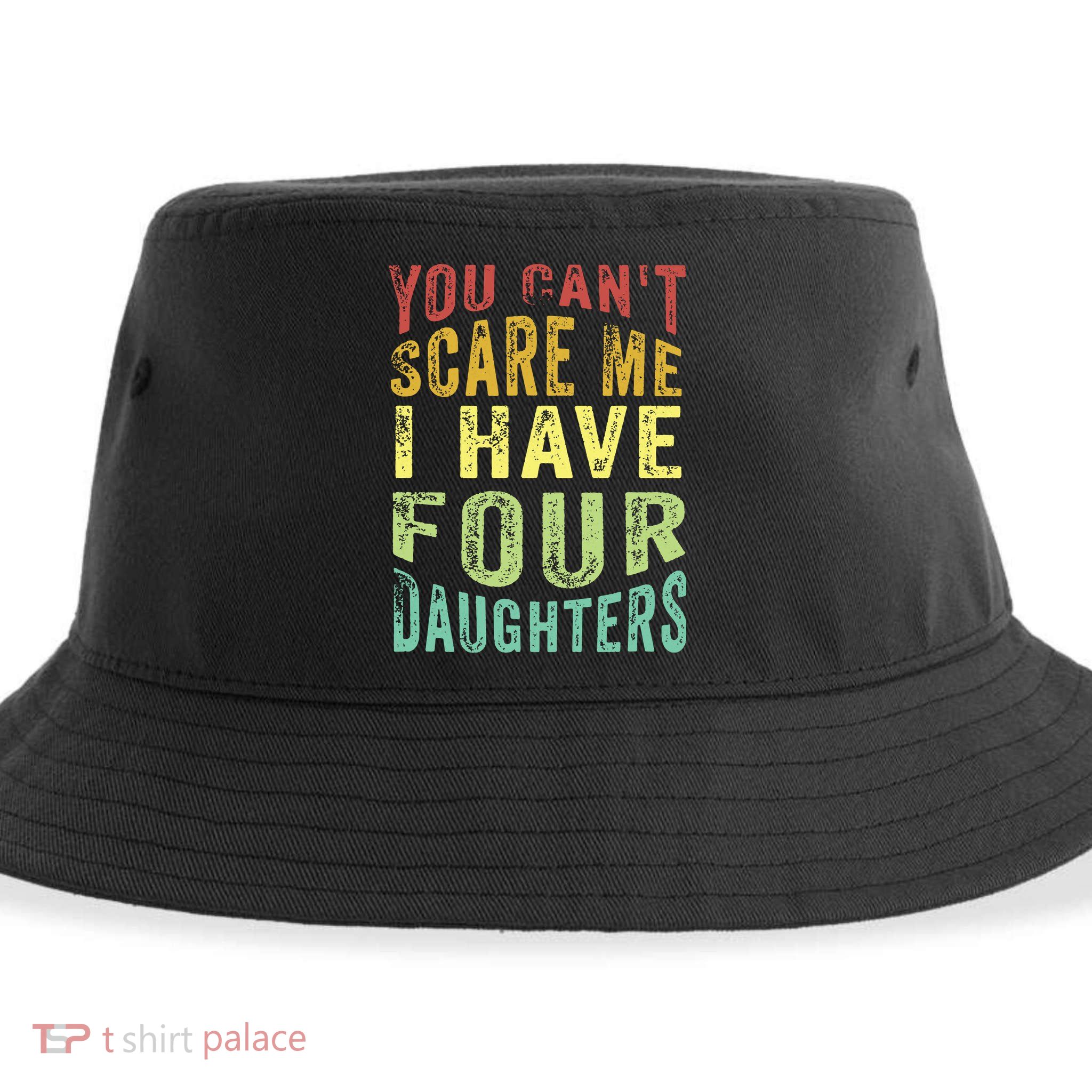 You Can't Scare Me I Have Four Daughters | Vintage Funny Dad Sustainable Bucket Hat