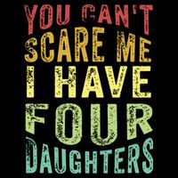 You Can't Scare Me I Have Four Daughters | Vintage Funny Dad Button