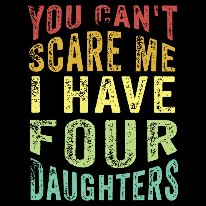 You Can't Scare Me I Have Four Daughters | Vintage Funny Dad Button