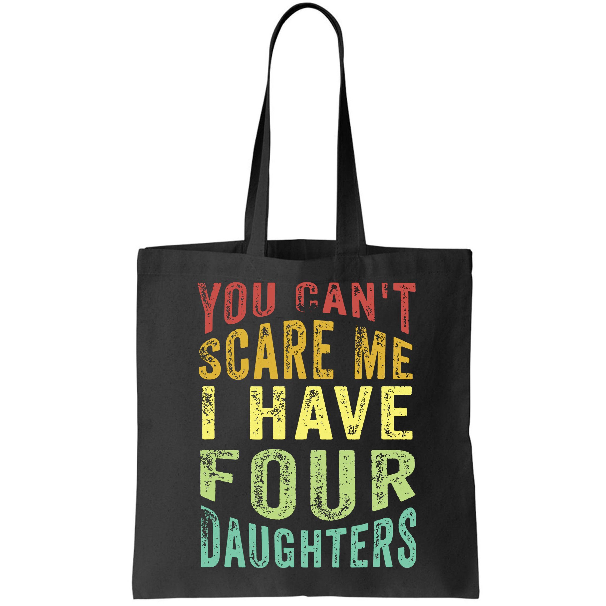 You Can't Scare Me I Have Four Daughters | Vintage Funny Dad Bag