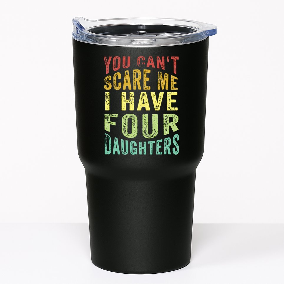 You Can't Scare Me I Have Four Daughters | Vintage Funny Dad Tumbler