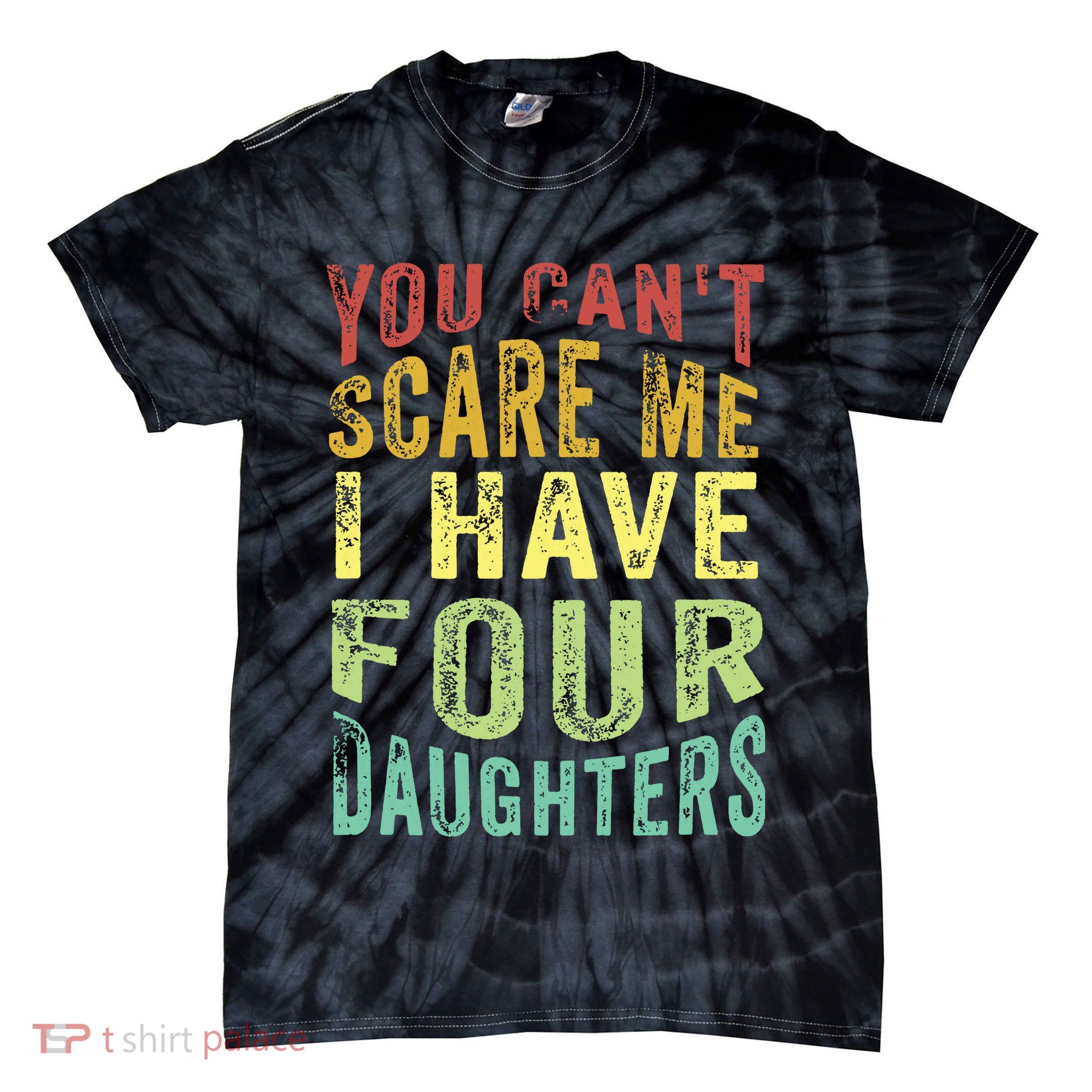 You Can't Scare Me I Have Four Daughters | Vintage Funny Dad Tie-Dye T-Shirt