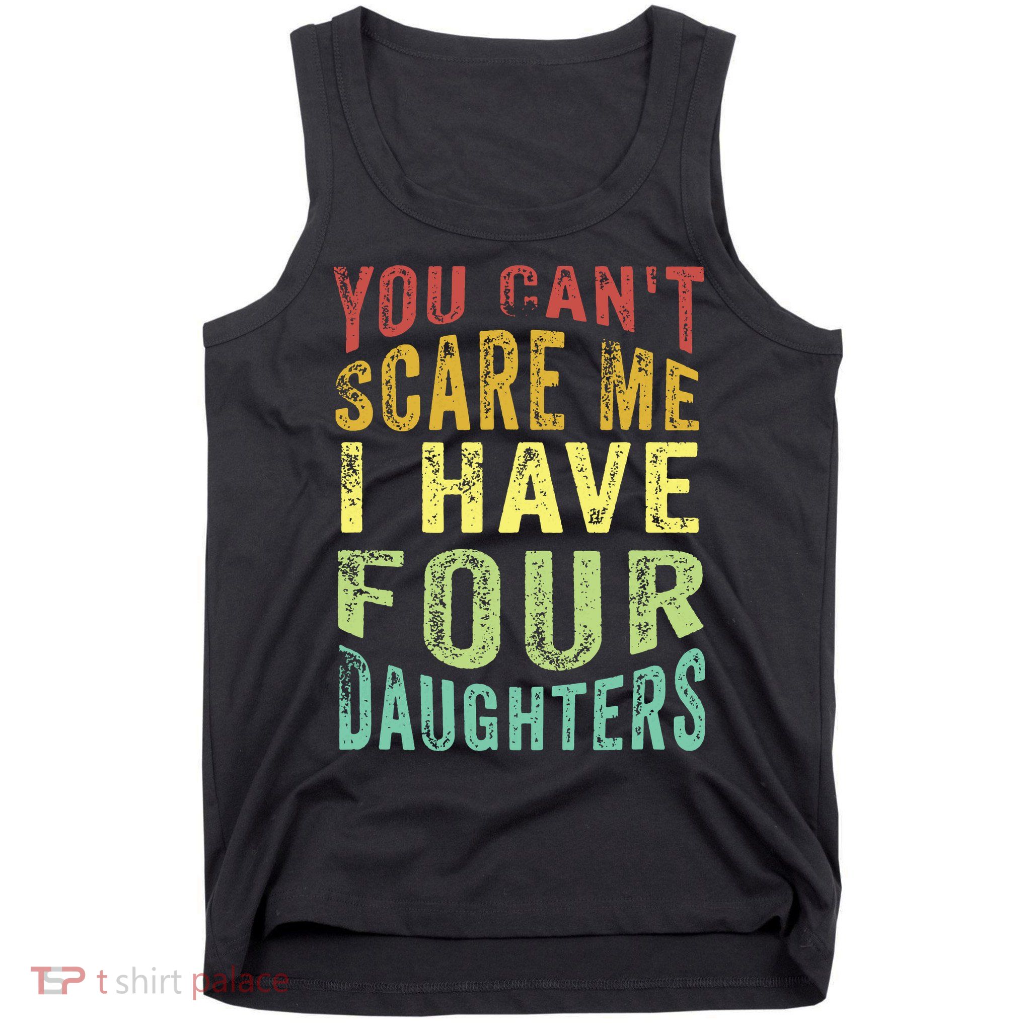 You Can't Scare Me I Have Four Daughters | Vintage Funny Dad Tank Top