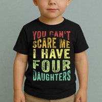 You Can't Scare Me I Have Four Daughters | Vintage Funny Dad Toddler T-Shirt