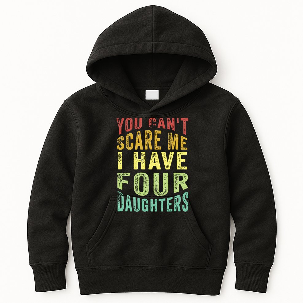 You Can't Scare Me I Have Four Daughters | Vintage Funny Dad Kids Hoodie