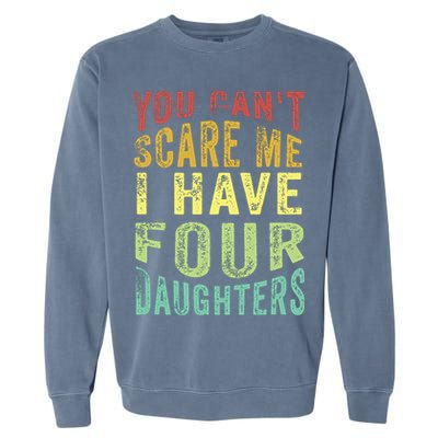 You Can't Scare Me I Have Four Daughters | Vintage Funny Dad Garment-Dyed Sweatshirt